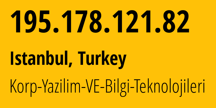 IP address 195.178.121.82 (Istanbul, Istanbul, Turkey) get location, coordinates on map, ISP provider AS200385 Korp-Yazilim-VE-Bilgi-Teknolojileri // who is provider of ip address 195.178.121.82, whose IP address