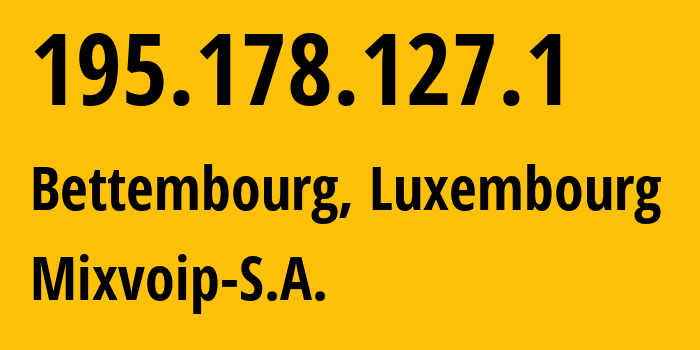 IP address 195.178.127.1 (Bettembourg, Esch-sur-Alzette, Luxembourg) get location, coordinates on map, ISP provider AS206610 Mixvoip-S.A. // who is provider of ip address 195.178.127.1, whose IP address