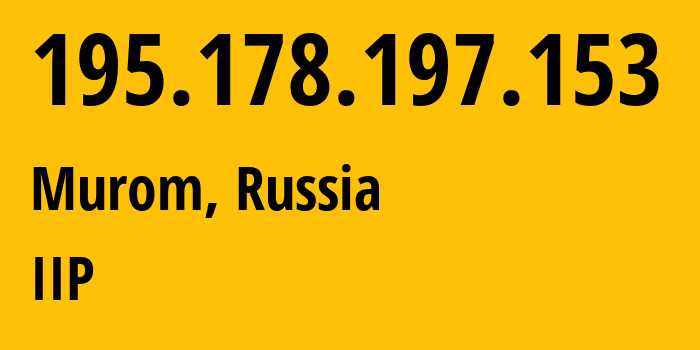 IP address 195.178.197.153 (Murom, Vladimir Oblast, Russia) get location, coordinates on map, ISP provider AS5429 IIP // who is provider of ip address 195.178.197.153, whose IP address