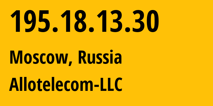 IP address 195.18.13.30 (Moscow, Moscow, Russia) get location, coordinates on map, ISP provider AS196638 Allotelecom-LLC // who is provider of ip address 195.18.13.30, whose IP address