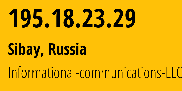 IP address 195.18.23.29 (Sibay, Bashkortostan Republic, Russia) get location, coordinates on map, ISP provider AS51153 Informational-communications-LLC // who is provider of ip address 195.18.23.29, whose IP address