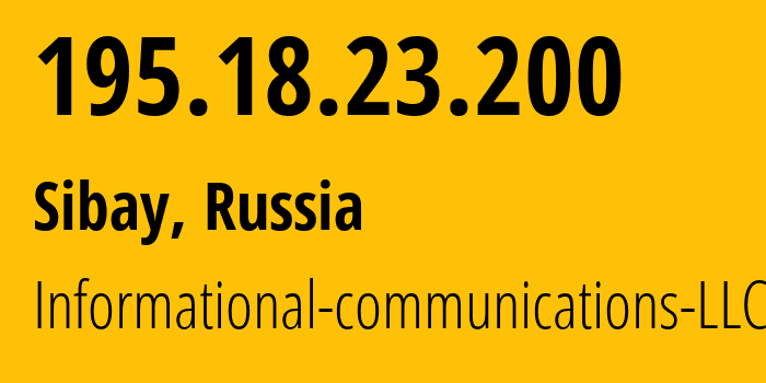 IP address 195.18.23.200 (Sibay, Bashkortostan Republic, Russia) get location, coordinates on map, ISP provider AS51153 Informational-communications-LLC // who is provider of ip address 195.18.23.200, whose IP address