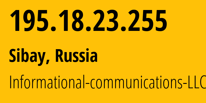 IP address 195.18.23.255 (Sibay, Bashkortostan Republic, Russia) get location, coordinates on map, ISP provider AS51153 Informational-communications-LLC // who is provider of ip address 195.18.23.255, whose IP address