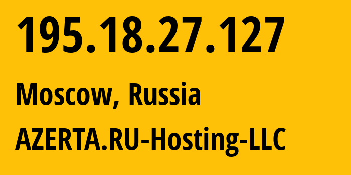 IP-адрес 195.18.27.127 (Москва, Москва, Россия) определить местоположение, координаты на карте, ISP провайдер AS43278 AZERTA.RU-Hosting-LLC // кто провайдер айпи-адреса 195.18.27.127