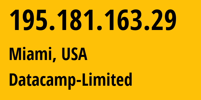 IP address 195.181.163.29 (Miami, Florida, USA) get location, coordinates on map, ISP provider AS60068 Datacamp-Limited // who is provider of ip address 195.181.163.29, whose IP address