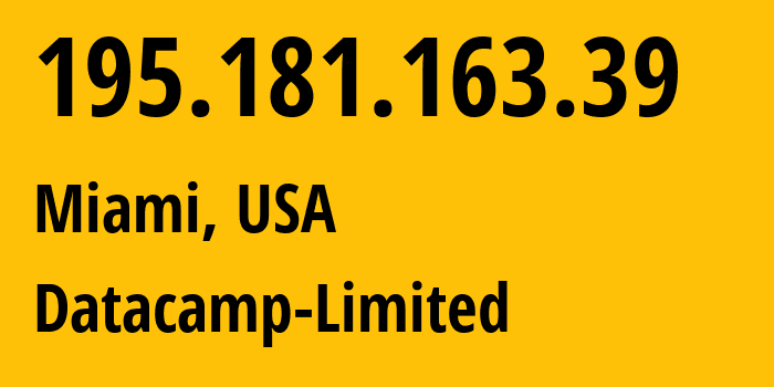 IP address 195.181.163.39 (Miami, Florida, USA) get location, coordinates on map, ISP provider AS60068 Datacamp-Limited // who is provider of ip address 195.181.163.39, whose IP address
