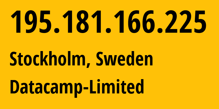 IP address 195.181.166.225 (Stockholm, Stockholm County, Sweden) get location, coordinates on map, ISP provider AS60068 Datacamp-Limited // who is provider of ip address 195.181.166.225, whose IP address