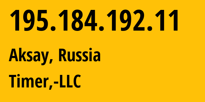 IP address 195.184.192.11 (Aksay, Rostov Oblast, Russia) get location, coordinates on map, ISP provider AS41039 Timer,-LLC // who is provider of ip address 195.184.192.11, whose IP address