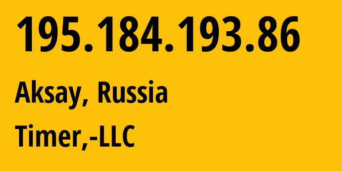IP address 195.184.193.86 (Aksay, Rostov Oblast, Russia) get location, coordinates on map, ISP provider AS41039 Timer,-LLC // who is provider of ip address 195.184.193.86, whose IP address