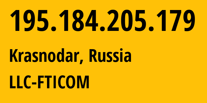 IP address 195.184.205.179 (Krasnodar, Krasnodar Krai, Russia) get location, coordinates on map, ISP provider AS41039 LLC-FTICOM // who is provider of ip address 195.184.205.179, whose IP address