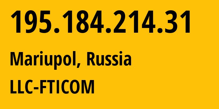 IP-адрес 195.184.214.31 (Мариуполь, Донецкая Народная Республика, Россия) определить местоположение, координаты на карте, ISP провайдер AS41039 LLC-FTICOM // кто провайдер айпи-адреса 195.184.214.31