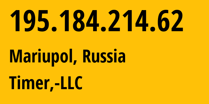 IP-адрес 195.184.214.62 (Мариуполь, Донецкая Народная Республика, Россия) определить местоположение, координаты на карте, ISP провайдер AS41039 Timer,-LLC // кто провайдер айпи-адреса 195.184.214.62