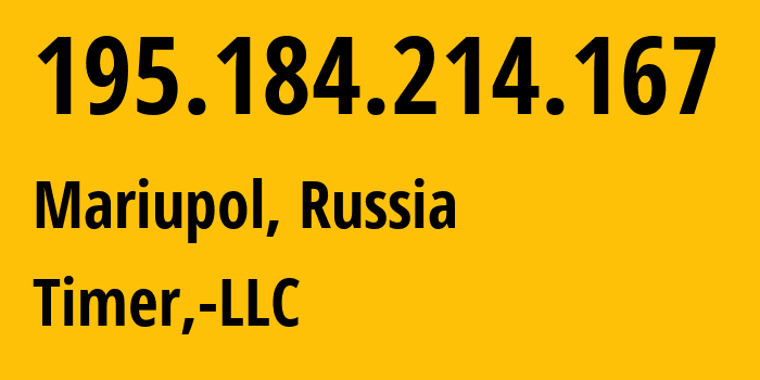 IP-адрес 195.184.214.167 (Мариуполь, Донецкая Народная Республика, Россия) определить местоположение, координаты на карте, ISP провайдер AS41039 Timer,-LLC // кто провайдер айпи-адреса 195.184.214.167