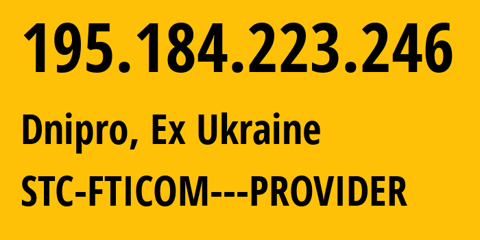 IP-адрес 195.184.223.246 (Днепр, Днепропетровская область, Бывшая Украина) определить местоположение, координаты на карте, ISP провайдер AS41039 STC-FTICOM---PROVIDER // кто провайдер айпи-адреса 195.184.223.246