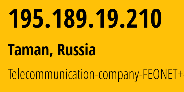 IP address 195.189.19.210 (Taman, Krasnodar Krai, Russia) get location, coordinates on map, ISP provider AS12403 Telecommunication-company-FEONET+-LLC // who is provider of ip address 195.189.19.210, whose IP address