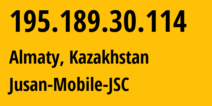 IP-адрес 195.189.30.114 (Алматы, Алматы, Казахстан) определить местоположение, координаты на карте, ISP провайдер AS35104 Jusan-Mobile-JSC // кто провайдер айпи-адреса 195.189.30.114