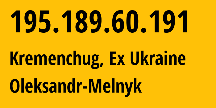 IP address 195.189.60.191 (Kremenchug, Poltava Oblast, Ex Ukraine) get location, coordinates on map, ISP provider AS41009 Oleksandr-Melnyk // who is provider of ip address 195.189.60.191, whose IP address