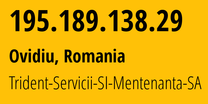IP address 195.189.138.29 (Ovidiu, Constanța County, Romania) get location, coordinates on map, ISP provider AS39803 Trident-Servicii-SI-Mentenanta-SA // who is provider of ip address 195.189.138.29, whose IP address