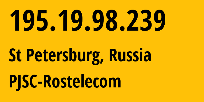 IP address 195.19.98.239 (St Petersburg, St.-Petersburg, Russia) get location, coordinates on map, ISP provider AS12389 PJSC-Rostelecom // who is provider of ip address 195.19.98.239, whose IP address