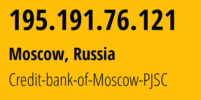 IP address 195.191.76.121 (Moscow, Moscow, Russia) get location, coordinates on map, ISP provider AS50464 Credit-bank-of-Moscow-PJSC // who is provider of ip address 195.191.76.121, whose IP address