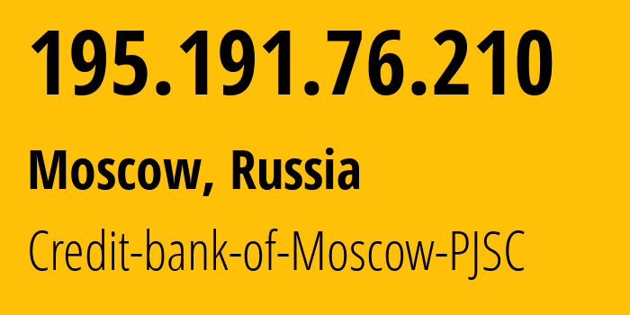 IP address 195.191.76.210 (Moscow, Moscow, Russia) get location, coordinates on map, ISP provider AS50464 Credit-bank-of-Moscow-PJSC // who is provider of ip address 195.191.76.210, whose IP address