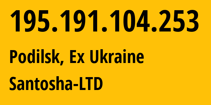 IP address 195.191.104.253 (Podilsk, Odessa, Ex Ukraine) get location, coordinates on map, ISP provider AS50487 Santosha-LTD // who is provider of ip address 195.191.104.253, whose IP address