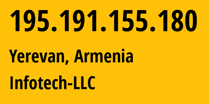 IP address 195.191.155.180 (Yerevan, Yerevan, Armenia) get location, coordinates on map, ISP provider AS50623 Infotech-LLC // who is provider of ip address 195.191.155.180, whose IP address