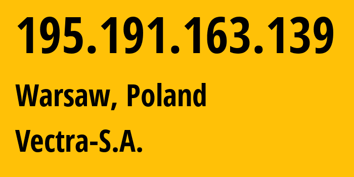 IP-адрес 195.191.163.139 (Варшава, Мазовецкое воеводство, Польша) определить местоположение, координаты на карте, ISP провайдер AS29314 Vectra-S.A. // кто провайдер айпи-адреса 195.191.163.139