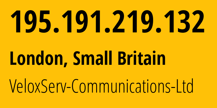 IP address 195.191.219.132 (London, England, Small Britain) get location, coordinates on map, ISP provider AS3170 VeloxServ-Communications-Ltd // who is provider of ip address 195.191.219.132, whose IP address