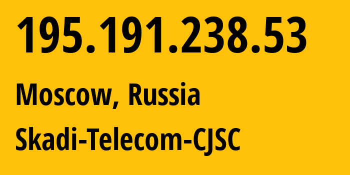 IP-адрес 195.191.238.53 (Москва, Москва, Россия) определить местоположение, координаты на карте, ISP провайдер AS35810 Skadi-Telecom-CJSC // кто провайдер айпи-адреса 195.191.238.53