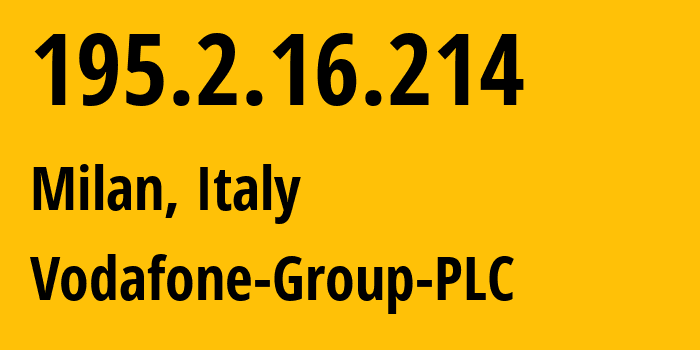 IP address 195.2.16.214 (Milan, Lombardy, Italy) get location, coordinates on map, ISP provider AS1273 Vodafone-Group-PLC // who is provider of ip address 195.2.16.214, whose IP address