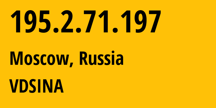 IP address 195.2.71.197 (Moscow, Moscow, Russia) get location, coordinates on map, ISP provider AS48282 VDSINA // who is provider of ip address 195.2.71.197, whose IP address