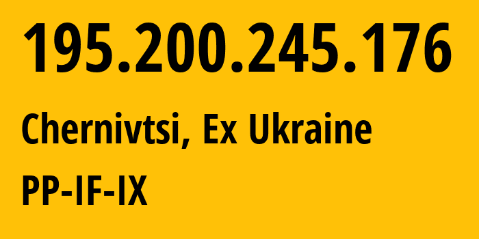 IP-адрес 195.200.245.176 (Черновцы, Черновицкая область, Бывшая Украина) определить местоположение, координаты на карте, ISP провайдер AS50211 PP-IF-IX // кто провайдер айпи-адреса 195.200.245.176