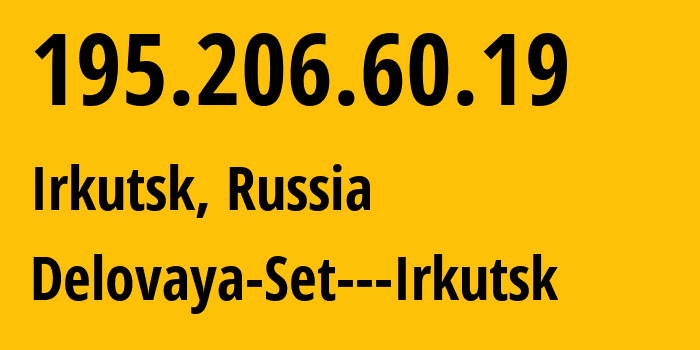 IP address 195.206.60.19 (Irkutsk, Irkutsk Oblast, Russia) get location, coordinates on map, ISP provider AS8345 Delovaya-Set---Irkutsk // who is provider of ip address 195.206.60.19, whose IP address