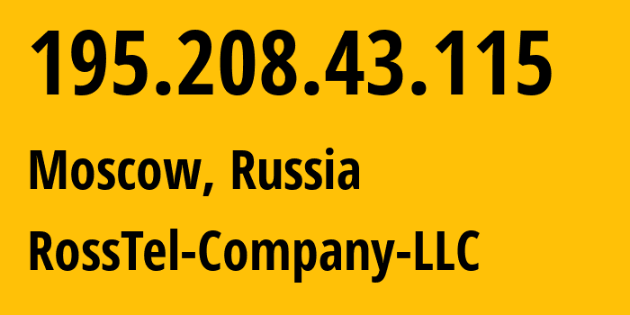 IP address 195.208.43.115 (Moscow, Moscow, Russia) get location, coordinates on map, ISP provider AS215074 RossTel-Company-LLC // who is provider of ip address 195.208.43.115, whose IP address