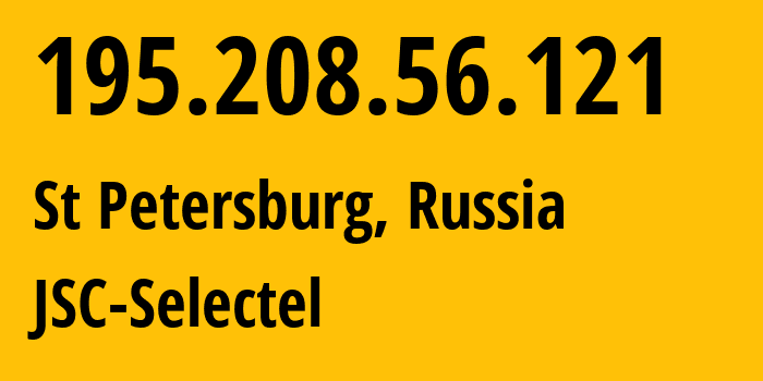 IP-адрес 195.208.56.121 (Санкт-Петербург, Санкт-Петербург, Россия) определить местоположение, координаты на карте, ISP провайдер AS49505 JSC-Selectel // кто провайдер айпи-адреса 195.208.56.121