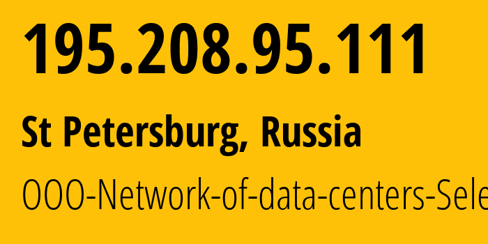 IP-адрес 195.208.95.111 (Санкт-Петербург, Санкт-Петербург, Россия) определить местоположение, координаты на карте, ISP провайдер AS49505 JSC-Selectel // кто провайдер айпи-адреса 195.208.95.111