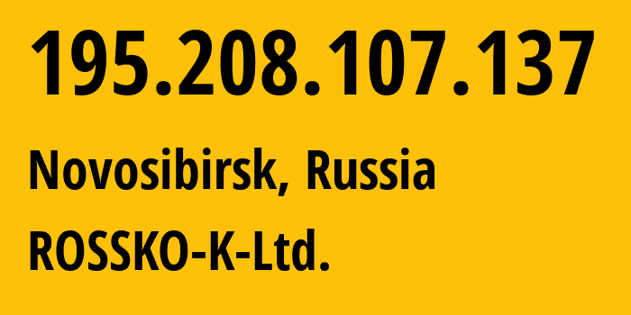 IP address 195.208.107.137 (Novosibirsk, Novosibirsk Oblast, Russia) get location, coordinates on map, ISP provider AS203514 ROSSKO-K-Ltd. // who is provider of ip address 195.208.107.137, whose IP address