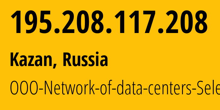 IP address 195.208.117.208 (Kazan, Tatarstan Republic, Russia) get location, coordinates on map, ISP provider AS49505 JSC-Selectel // who is provider of ip address 195.208.117.208, whose IP address