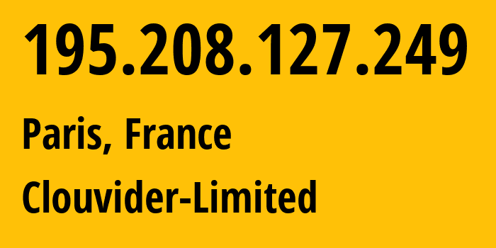 IP-адрес 195.208.127.249 (Париж, Иль-де-Франс, Франция) определить местоположение, координаты на карте, ISP провайдер AS62240 Clouvider-Limited // кто провайдер айпи-адреса 195.208.127.249