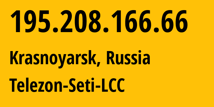 IP address 195.208.166.66 (Krasnoyarsk, Krasnoyarsk Krai, Russia) get location, coordinates on map, ISP provider AS34858 Telezon-Seti-LCC // who is provider of ip address 195.208.166.66, whose IP address