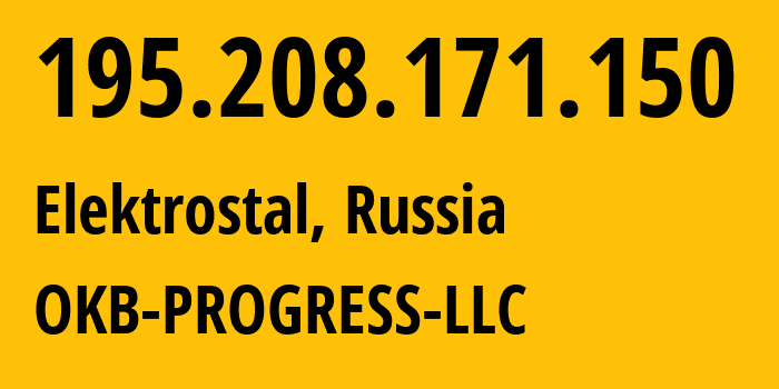 IP address 195.208.171.150 (Elektrostal, Moscow Oblast, Russia) get location, coordinates on map, ISP provider AS39238 OKB-PROGRESS-LLC // who is provider of ip address 195.208.171.150, whose IP address