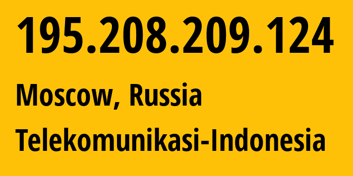 IP address 195.208.209.124 (Moscow, Moscow, Russia) get location, coordinates on map, ISP provider AS7713 Telekomunikasi-Indonesia // who is provider of ip address 195.208.209.124, whose IP address