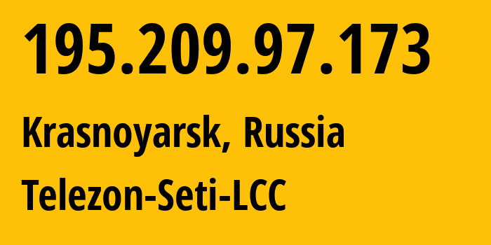 IP address 195.209.97.173 (Krasnoyarsk, Krasnoyarsk Krai, Russia) get location, coordinates on map, ISP provider AS34858 Telezon-Seti-LCC // who is provider of ip address 195.209.97.173, whose IP address