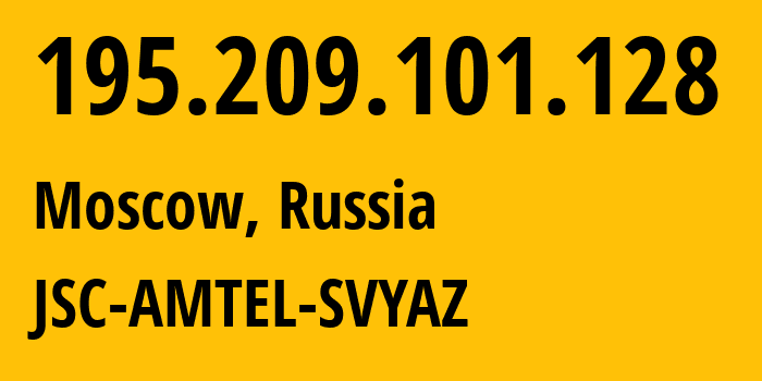 IP-адрес 195.209.101.128 (Москва, Москва, Россия) определить местоположение, координаты на карте, ISP провайдер AS51764 JSC-AMTEL-SVYAZ // кто провайдер айпи-адреса 195.209.101.128