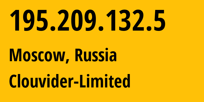 IP address 195.209.132.5 (Moscow, Moscow, Russia) get location, coordinates on map, ISP provider AS62240 Clouvider-Limited // who is provider of ip address 195.209.132.5, whose IP address