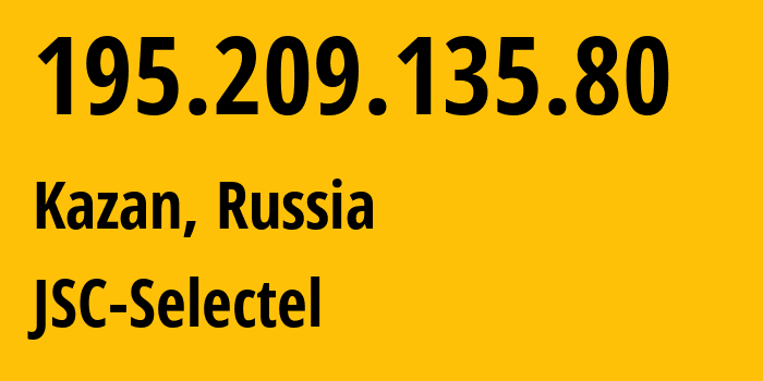 IP address 195.209.135.80 (Kazan, Tatarstan Republic, Russia) get location, coordinates on map, ISP provider AS49505 JSC-Selectel // who is provider of ip address 195.209.135.80, whose IP address