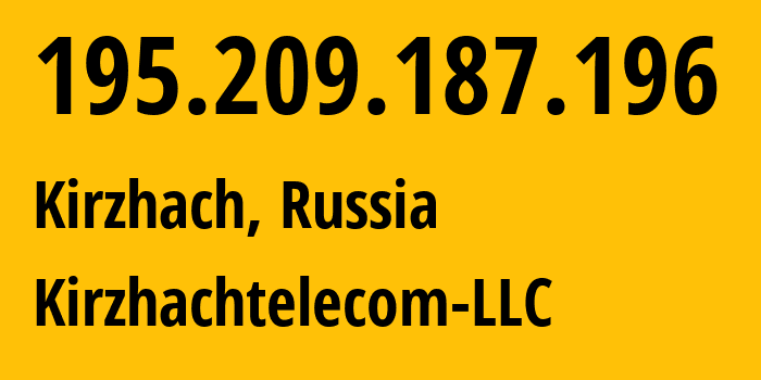 IP address 195.209.187.196 (Kirzhach, Vladimir Oblast, Russia) get location, coordinates on map, ISP provider AS201285 Kirzhachtelecom-LLC // who is provider of ip address 195.209.187.196, whose IP address