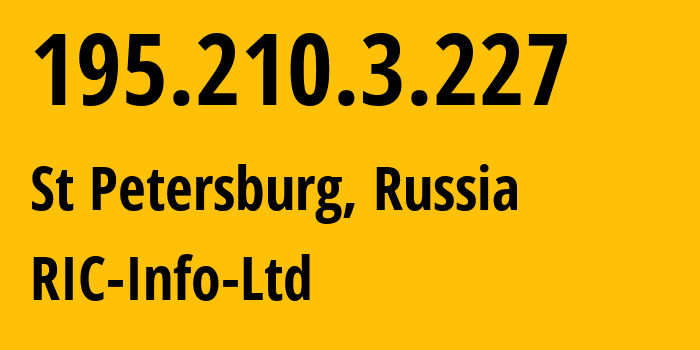 IP address 195.210.3.227 (St Petersburg, St.-Petersburg, Russia) get location, coordinates on map, ISP provider AS49994 RIC-Info-Ltd // who is provider of ip address 195.210.3.227, whose IP address