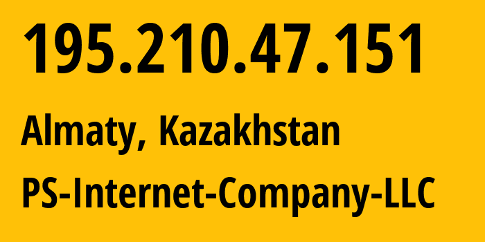 IP-адрес 195.210.47.151 (Алматы, Алматы, Казахстан) определить местоположение, координаты на карте, ISP провайдер AS48716 PS-Internet-Company-LLC // кто провайдер айпи-адреса 195.210.47.151